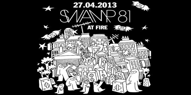 EVENT: Swamp81 @ Fire – 27/04/13